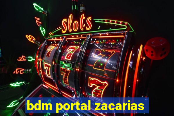 bdm portal zacarias